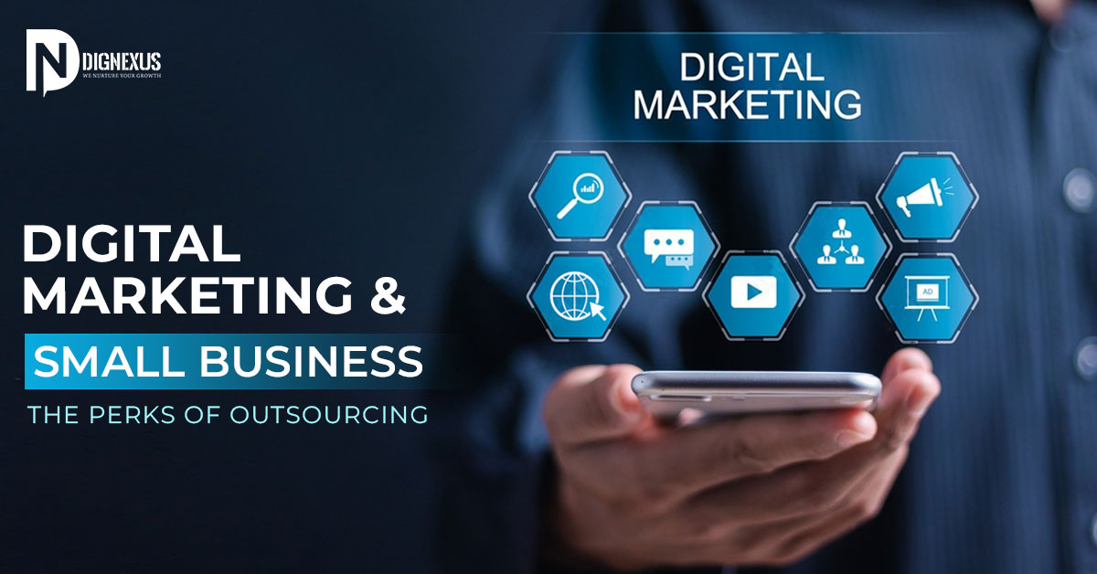 Digital Marketing and Small Business: The Perks of Outsourcing