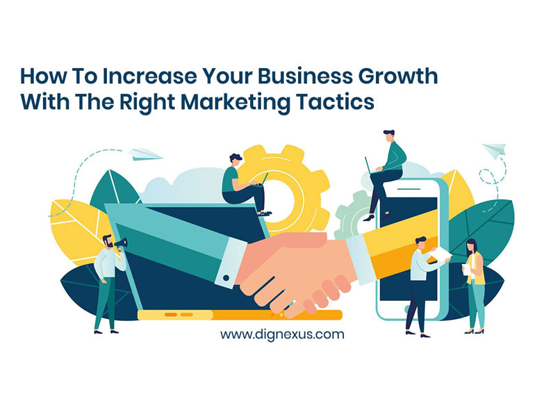 How To Increase Your Business Growth With The Right Marketing Tactics
