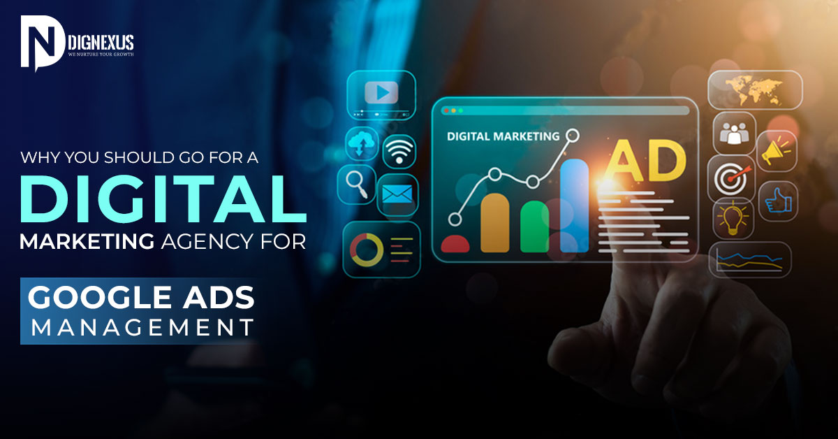 Why You Should Go for a Digital Marketing Agency for Google Ads Management