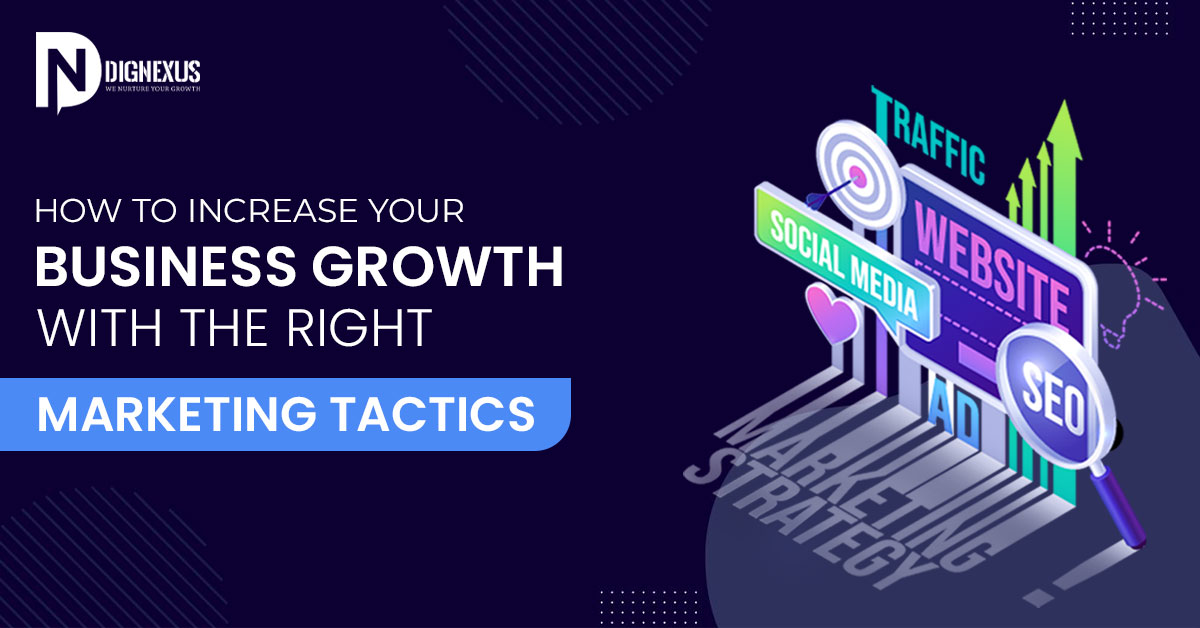 How To Increase Your Business Growth With The Right Marketing Tactics