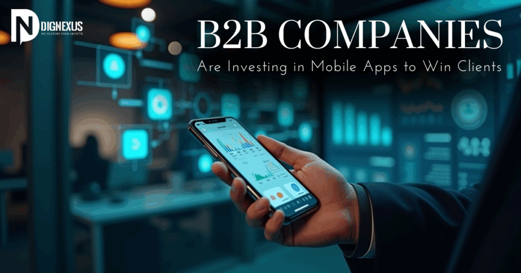 Why B2B Companies Are Investing in Mobile Apps to Win Clients
