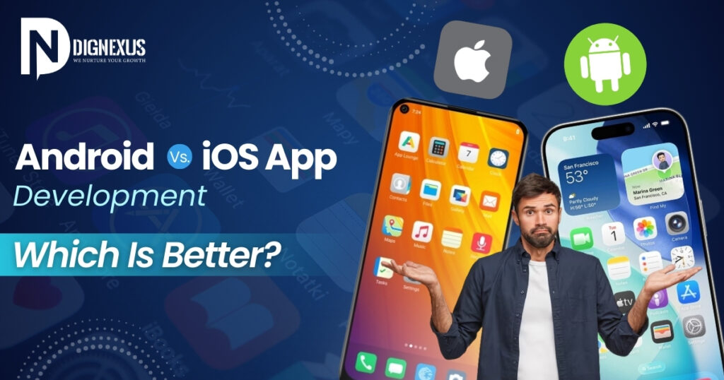 Android vs iOS App Development – Which Is Better?