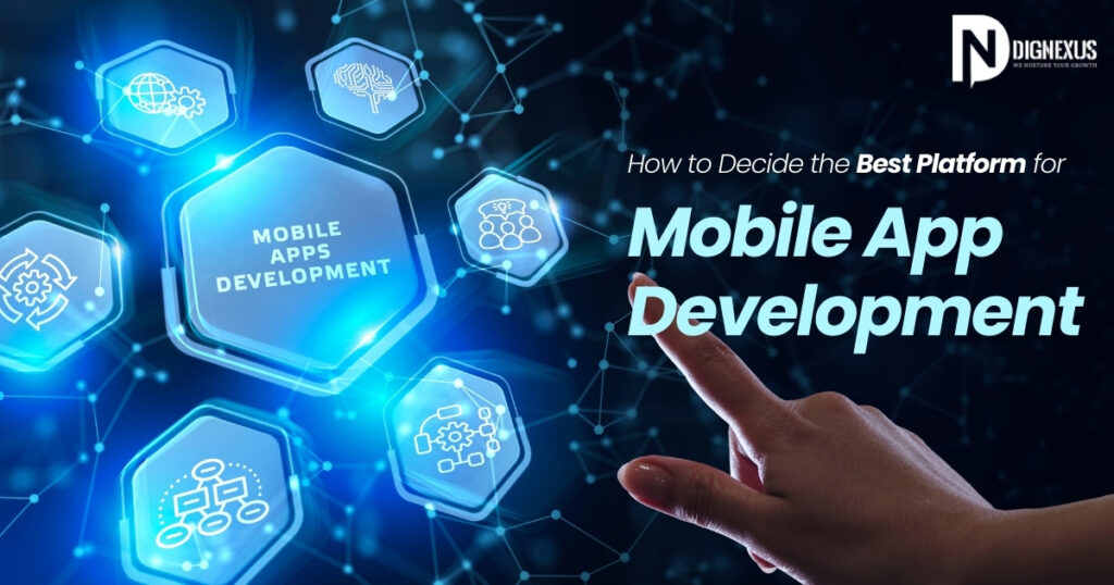 How to Decide the Best Platform for Mobile App Development